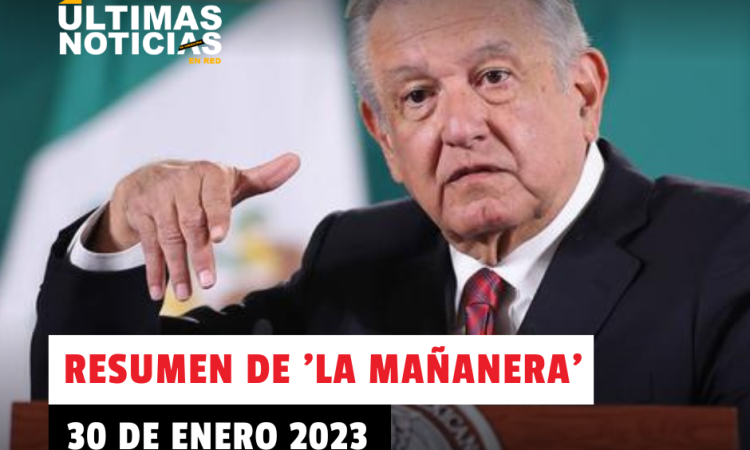 Resumen de ‘La Mañanera’ de López Obrador hoy 30 de enero del 2023