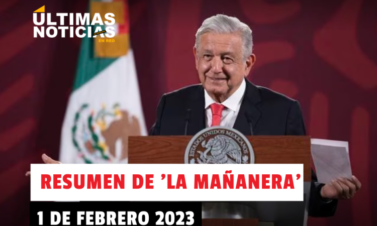 ¿De qué trató la mañanera de AMLO, hoy 1 de febrero del 2023? Los temas más importantes