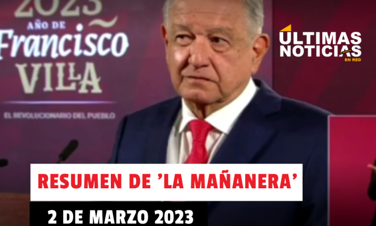Resumen de la mañanera de López Obrador, hoy 2 de marzo del 2023